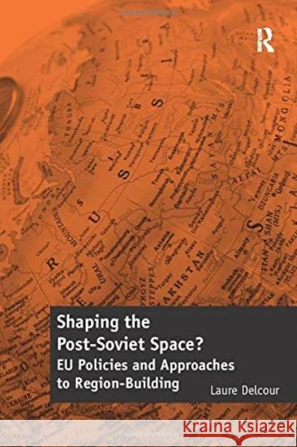 Shaping the Post-Soviet Space?: Eu Policies and Approaches to Region-Building Laure Delcour 9781138257757 Routledge - książka