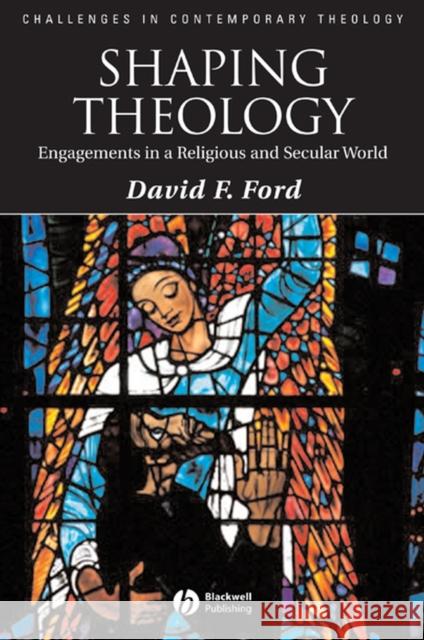 Shaping Theology: Engagements in a Religious and Secular World Ford, David F. 9781405177214 Blackwell Publishers - książka
