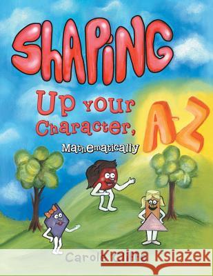 Shaping Up Your Character, A to Z-Mathematically Carole Cliffe 9781462408474 Inspiring Voices - książka