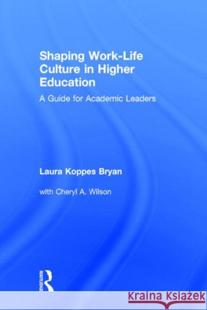 Shaping Work-Life Culture in Higher Education: A Guide for Academic Leaders Koppes Bryan, Laura 9780415527385 Routledge - książka