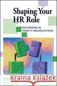 Shaping Your HR Role: Succeeding in Today's Organizations Kahnweiler, William 9781138131651 Routledge - książka