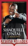 Shaquille O'Neal: A Biography Nelson, Murry R. 9780313337598 Greenwood Press