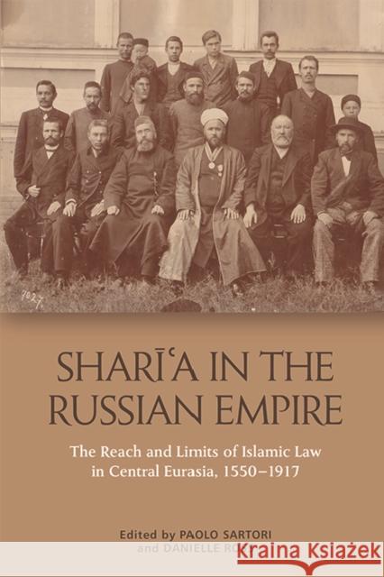 Sharīʿa in the Russian Empire: The Reach and Limits of Islamic Law in Central Eurasia, 1550-1917 Sartori, Paolo 9781474444293 Edinburgh University Press - książka