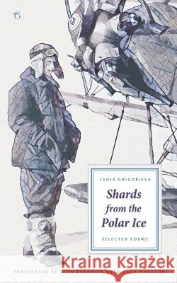 Shards from the Polar Ice: Selected Poems Lydia Grigorieva John Farndon Olga Nakston 9781784379773 Glagoslav Publications Ltd. - książka