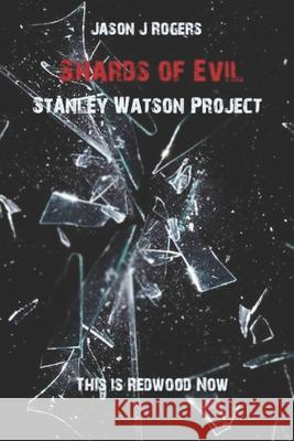 Shards of Evil: Stanley Watson Project Jason J. Rogers 9781729129159 Independently Published - książka