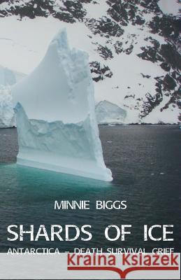 Shards of Ice: Antarctica - Death Survival Grief Minnie Biggs 9781760410612 Ginninderra Press - książka