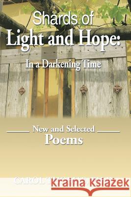 Shards of Light and Hope: In a Darkening Time: New and Selected Poems Thomas Ph. D., Carol 9781493145775 Xlibris Corporation - książka