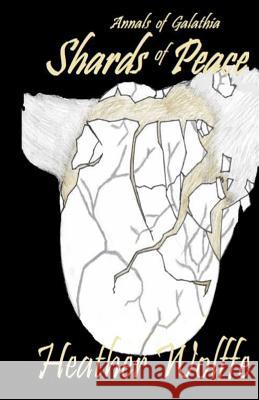 Shards of Peace: Annals of Galathia: Volume 1 Heather Wolffe 9781515360025 Createspace Independent Publishing Platform - książka