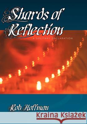 Shards of Reflection: A Solitary Declaration Hoffman, Robert 9781412047784 Trafford Publishing - książka