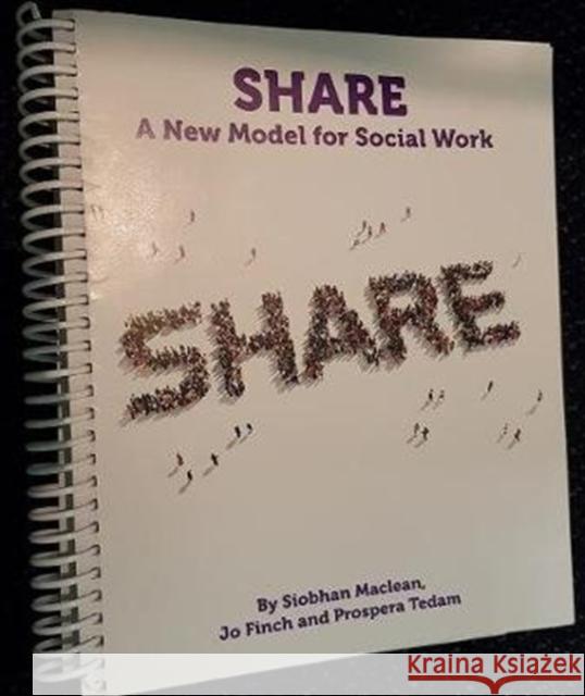 Share: A New Model for Social Work Maclean, Siobhan|||Finch, Jo|||Tedam, Prospera 9781912130696 Kirwin Maclean Associates Ltd - książka