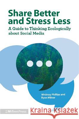 Share Better and Stress Less: A Guide to Thinking Ecologically about Social Media Whitney Phillips Ryan Milner 9781536228748 Miteen Press - książka
