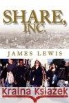 Share, Inc. James Lewis 9780595291144 iUniverse