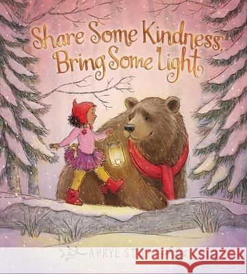 Share Some Kindness, Bring Some Light Apryl Stott Apryl Stott 9781534462380 Simon & Schuster Books for Young Readers - książka