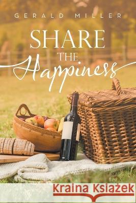 Share the Happiness Gerald Miller 9781489743503 Liferich - książka