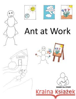 Share the Story: Ant at Work Sonya Writes 9781480206687 Createspace - książka