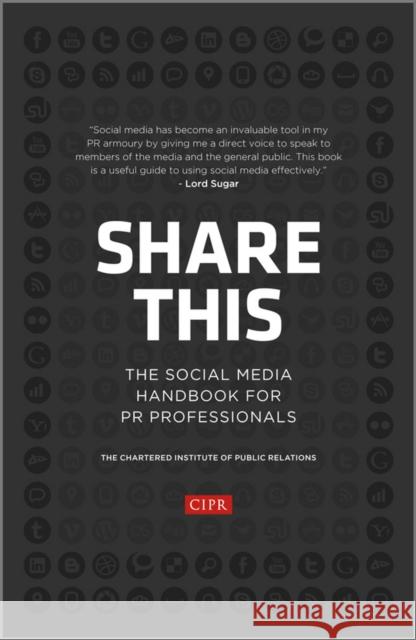Share This: The Social Media Handbook for PR Professionals CIPR (Chartered Institute of Public Relations) 9781118404843 John Wiley & Sons Inc - książka