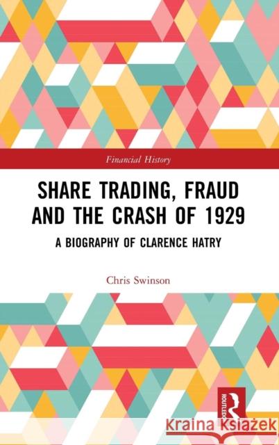 Share Trading, Fraud and the Crash of 1929: A Biography of Clarence Hatry Chris Swinson 9780367135003 Routledge - książka