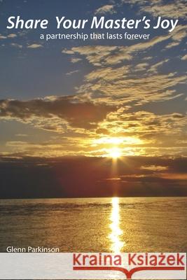 Share Your Master's Joy: a partnership that lasts forever Glenn Parkinson   9798643843771 Independently Published - książka