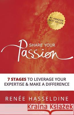 Share Your Passion: 7 Stages to Leverage Your Expertise & Make a Difference Renee Hasseldine   9781925884234 Eventology Pty Ltd - książka