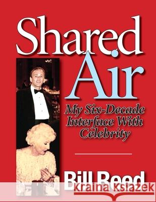 Shared Air: My Six Decade Interface with Celebrity Bill Reed 9781514379387 Createspace Independent Publishing Platform - książka