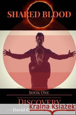 Shared Blood: Book One: Discovery Mr David Erasmus McDonald 9780692831434 David Erasmus McDonald - książka