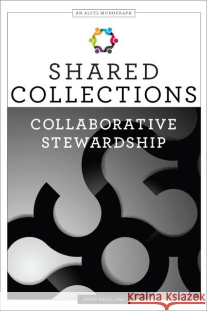 Shared Collections: Collaborative Stewardship Dawn Hale 9780838914038 ALA Editions - książka