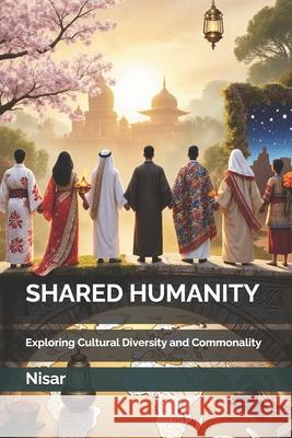 Shared Humanity: Exploring Cultural Diversity and Commonality Nisar Ahmed 9789998776609 Nisar - książka