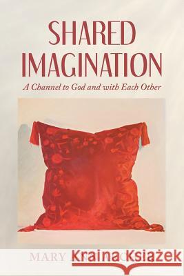 Shared Imagination: A Channel to God and with Each Other Mary Ann Archer 9781982203726 Balboa Press - książka