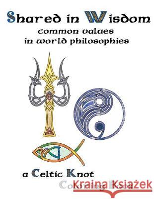 Shared In Wisdom: A Celtic knot coloringbook of mutual religious thoughts Gregory a. Baker 9781539176411 Createspace Independent Publishing Platform - książka