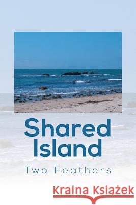 Shared Island Two Feathers 9781493103034 Xlibris Corporation - książka