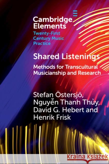 Shared Listenings Henrik (Kungliga Musikhoegskolan i Stockholm) Frisk 9781009272544 Cambridge University Press - książka