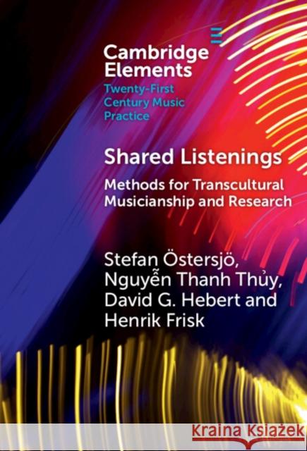 Shared Listenings Henrik (Kungliga Musikhoegskolan i Stockholm) Frisk 9781009462259 Cambridge University Press - książka