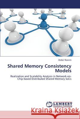 Shared Memory Consistency Models Naeem Abdul 9783659380297 LAP Lambert Academic Publishing - książka