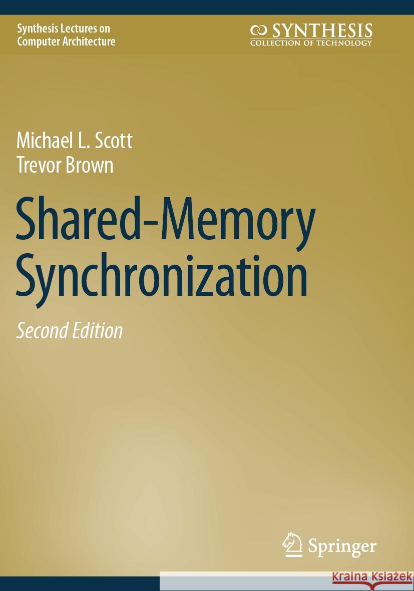 Shared-Memory Synchronization Michael L. Scott, Trevor Brown 9783031386862 Springer International Publishing AG - książka