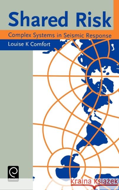 Shared Risk: Complex Systems in Seismic Response Louise K. Comfort 9780080432113 Emerald Publishing Limited - książka