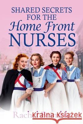 Shared Secrets for the Home Front Nurses Rachel Brimble 9781806562664 Boldwood Books Ltd - książka
