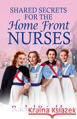 Shared Secrets for the Home Front Nurses Rachel Brimble 9781835618035 Boldwood Books Ltd - książka