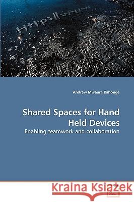 Shared Spaces for Hand Held Devices Andrew Mwaura Kahonge 9783639114478 VDM Verlag - książka