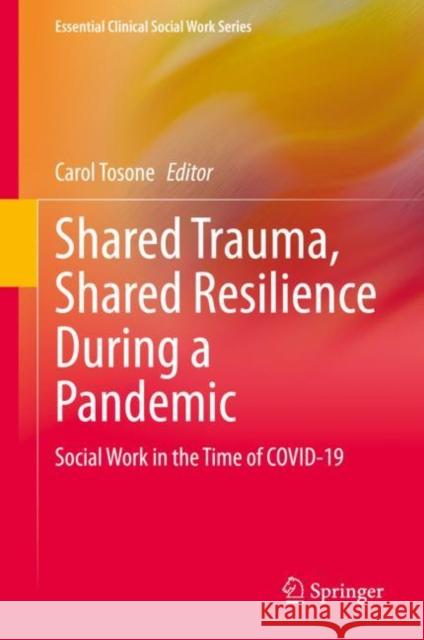 Shared Trauma, Shared Resilience During a Pandemic: Social Work in the Time of Covid-19 Carol Tosone 9783030614416 Springer - książka
