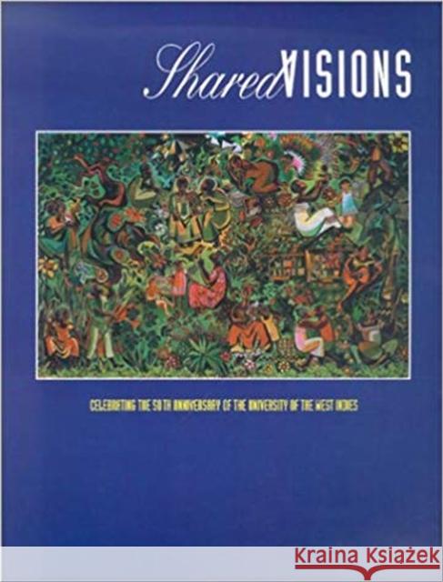Shared Visions: Celebrating the 50th Anniversary of the University of the West Indies University of the West Indies 9789768125460 Canoe Press, University of the West Indies - książka