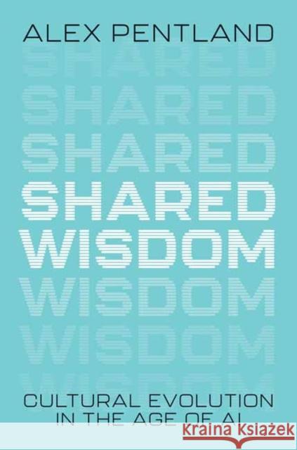 Shared Wisdom: Cultural Evolution in the Age of AI Alex Pentland 9780262050999 MIT Press Ltd - książka