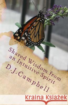 Shared Wisdom: from an Intuitive Spirit Campbell, D. J. 9781981496136 Createspace Independent Publishing Platform - książka