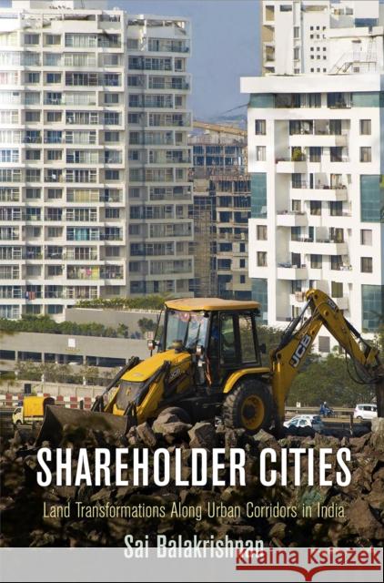 Shareholder Cities: Land Transformations Along Urban Corridors in India  9780812251463 University of Pennsylvania Press - książka