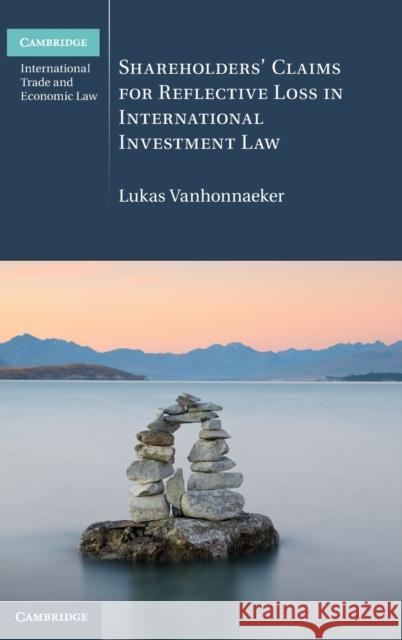 Shareholders' Claims for Reflective Loss in International Investment Law Lukas Vanhonnaeker (McGill University, Montréal) 9781108489430 Cambridge University Press - książka