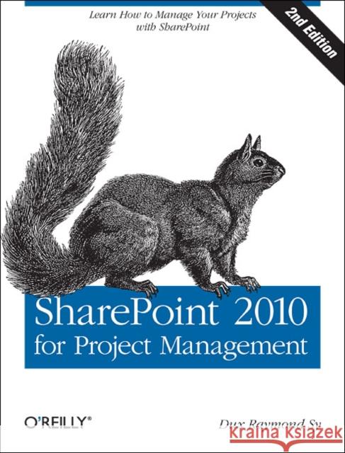Sharepoint 2010 for Project Management: Learn How to Manage Your Projects with Sharepoint Sy, Dux Raymond 9781449306373  - książka