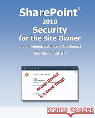 SharePoint 2010 Security for the Site Owner: and for Administrators and Developers! Smith, Michael T. 9780982899212 Microsmith, Inc. - książka