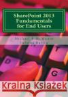 SharePoint 2013 Fundamentals for End Users: Learn to use SharePoint 2013 Battin, Joanna 9781499159127 Createspace