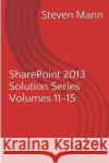 SharePoint 2013 Solution Series Volumes 11-15 Mann, Steven 9781494999070 Createspace