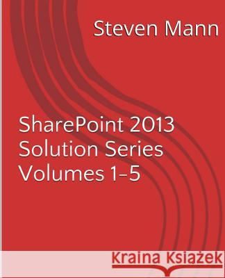 SharePoint 2013 Solution Series Volumes 1-5 Mann, Steven 9781494914820 Createspace - książka