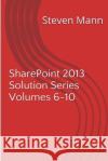 SharePoint 2013 Solution Series Volumes 6-10 Mann, Steven 9781494973940 Createspace